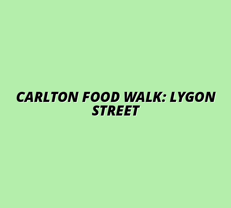 Carlton Food Walking Tour: Best Eats Along Lygon Street Itinerary